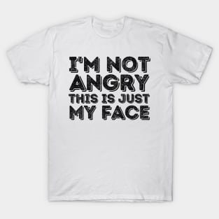 I'm Not Angry This Is Just My Face T-Shirt